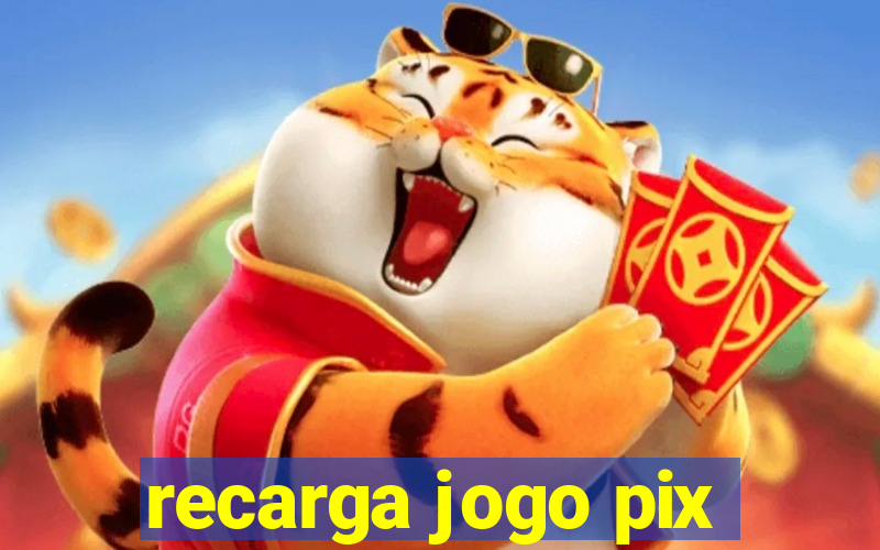 recarga jogo pix